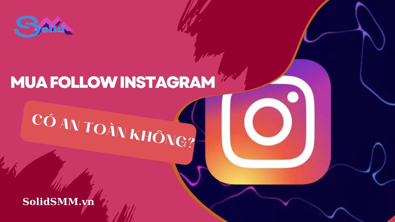 Mua follow Instagram có an toàn không?