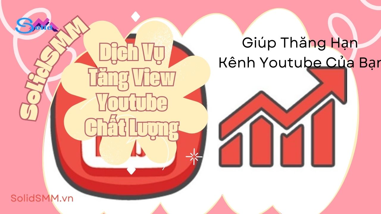 SoliSMM - Dịch vụ tăng view chất lượng - Giúp thăng hạng kênh Youtube của bạn