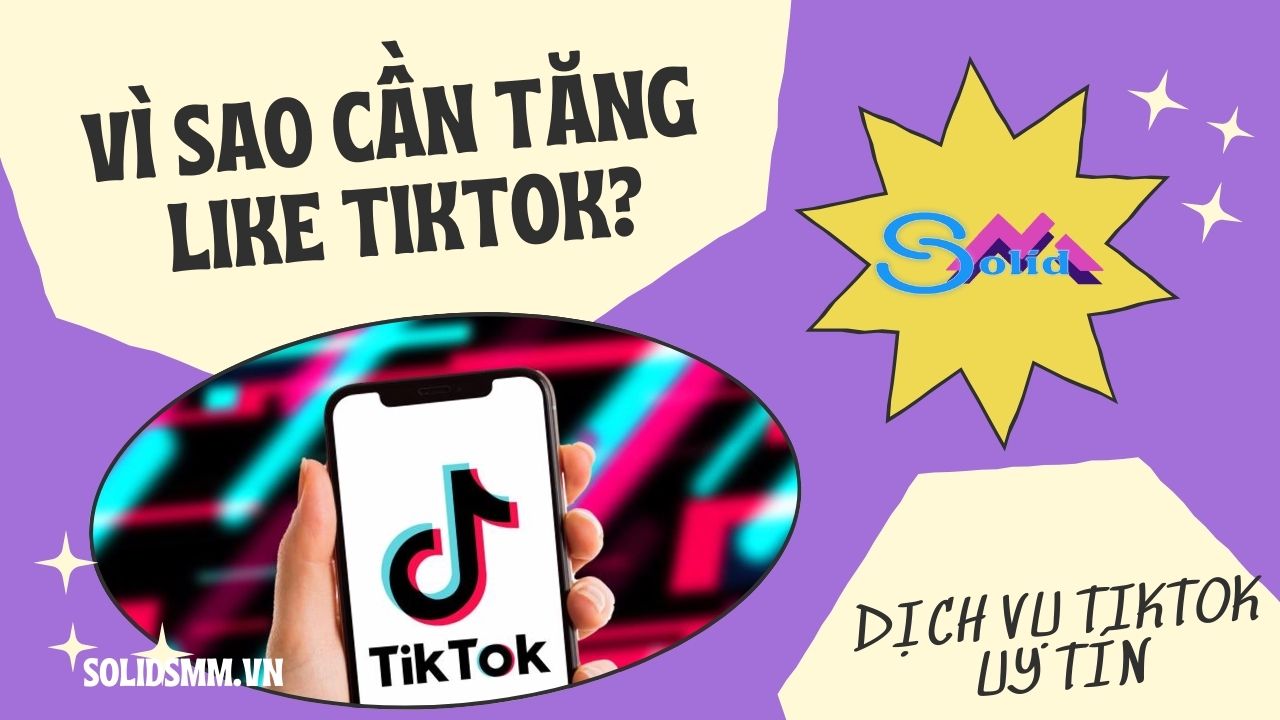 Vì sao cần tăng like Tiktok? Mua like Tiktok giá rẻ